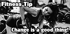 Fitness Tip February 2022 - Change is a good thing!