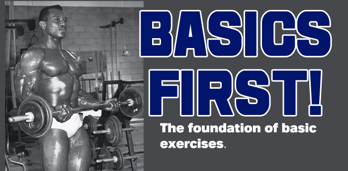 Bodybuilding: Basics First! Getting the basics down first the key to bodybuilding success.