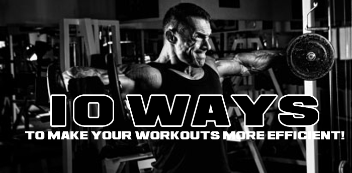 10 Ways to Make Your Workouts More Efficient - More Gains in Less Time