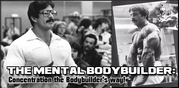 THE MENTAL BODYBUILDER - Concentration the Bodybuilder’s way!