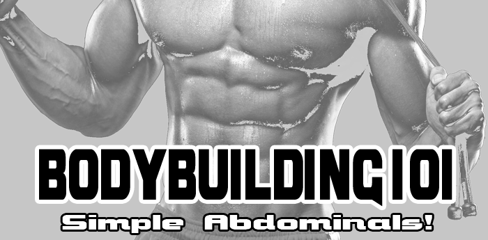 Bodybuilding 101: Simple Abdominals - Build a Slim & Chiseled Midsection!