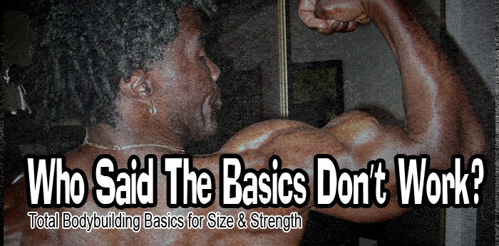 Bodybuilding Basics: Who Said The Basics Don’t Work?