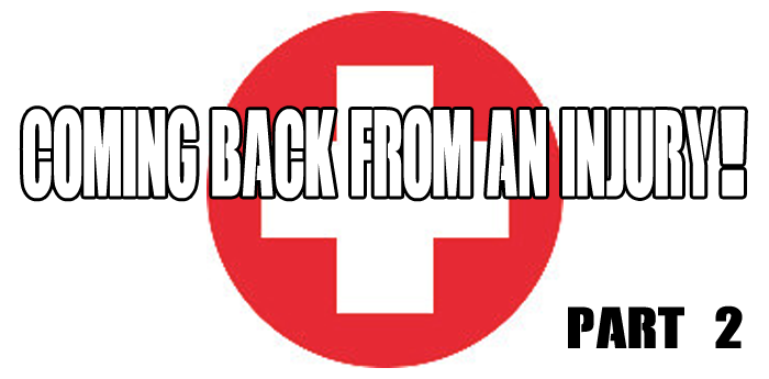 Coming Back From An Injury: Part #2