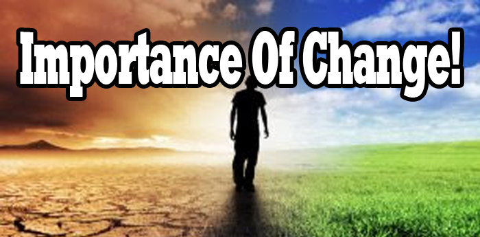 IMPORTANCE OF CHANGE