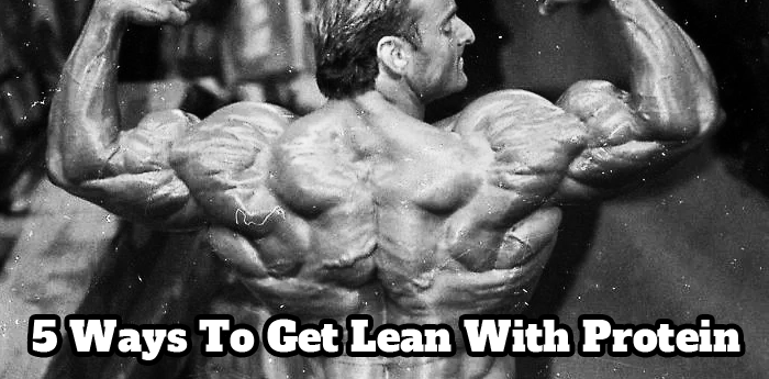 5 Ways To Get Lean With Protein