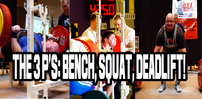 The 3 P's: Bench, Squat, Deadlift!