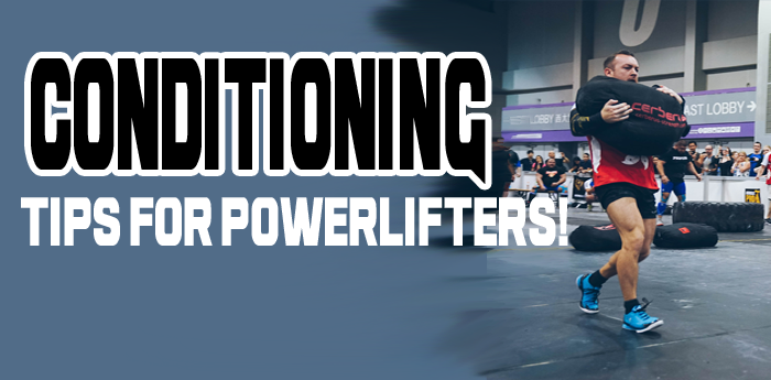 Conditioning Tips For Powerlifters!