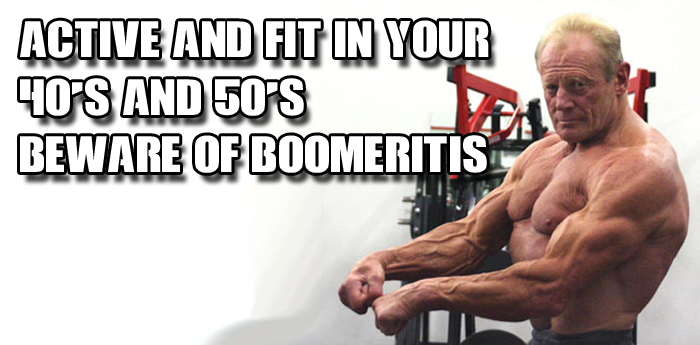 Active And Fit In Your 40's And 50's?: Beware Of Boomeritis