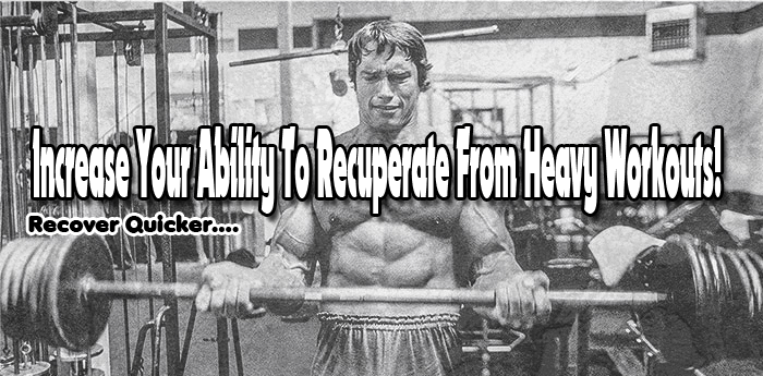 Bodybuilding: Increase Your Ability To Recuperate From Heavy Workouts