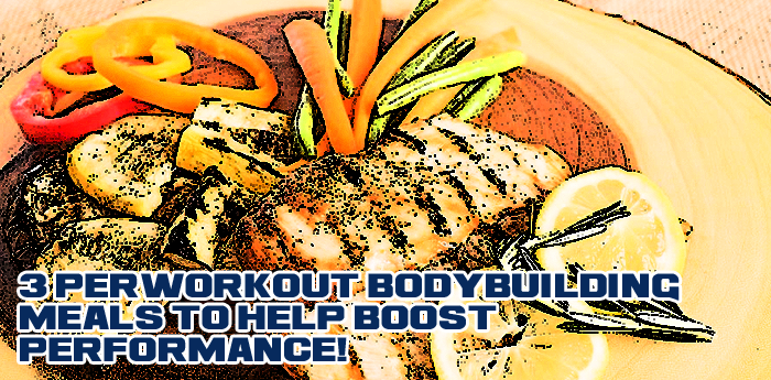3 Pre-workout Bodybuilding Meals to help boost performance!