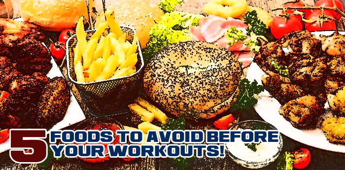 5 foods to avoid before your workouts!