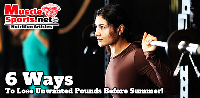 6 Ways to Lose Unwanted Pounds Before Summer