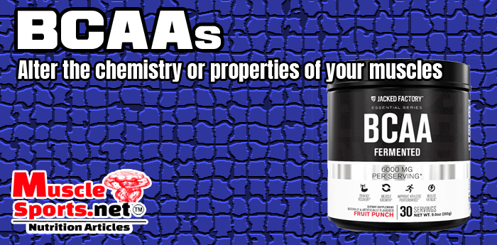 How BCAAs alter the chemistry or properties of your muscles?