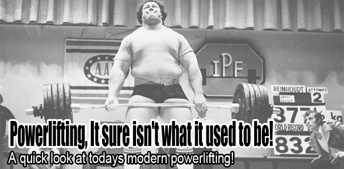 Powerlifting, It sure isn't what it used to be!