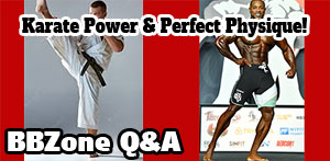 BBZone Q&A of the MONTH - Q#1: Building Karate Power | Q#2: Build the Perfect Physique
