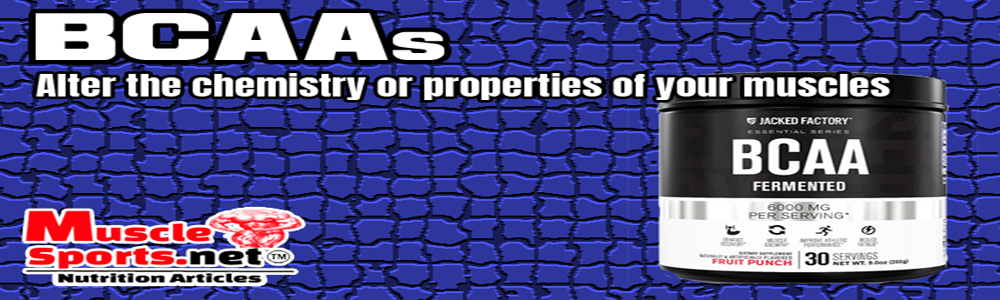 How BCAAs alter the chemistry or properties of your muscles?