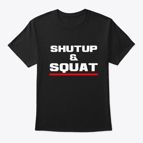 Bodybuilding T Shirt Shut Up Squat Drk - Black