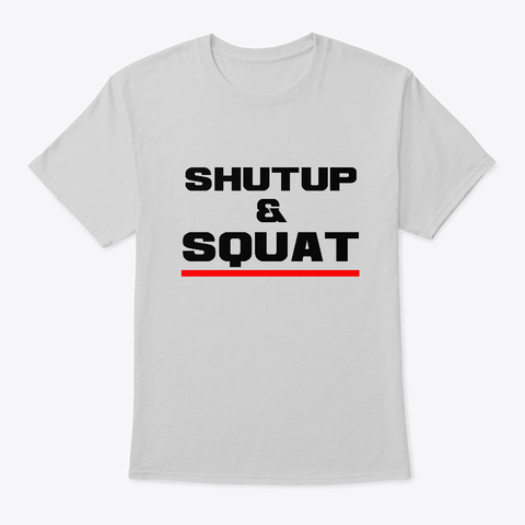 Bodybuilding T Shirt Shut Up Squat Lgt - Grey