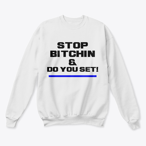Classic Crewneck Sweatshirt Stop Bitchin - White