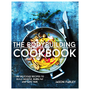 The Bodybuilding Cookbook: 100 Delicious Recipes To Build Muscle, Burn Fat And Save Time