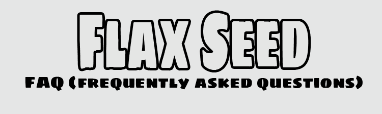 Flax Seed FAQ