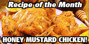 Recipe of the Month - HONEY MUSTARD CHICKEN!