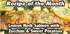 Recipe of the Month - Lemon Herb Salmon with Zucchini & Sweet Potatoes!